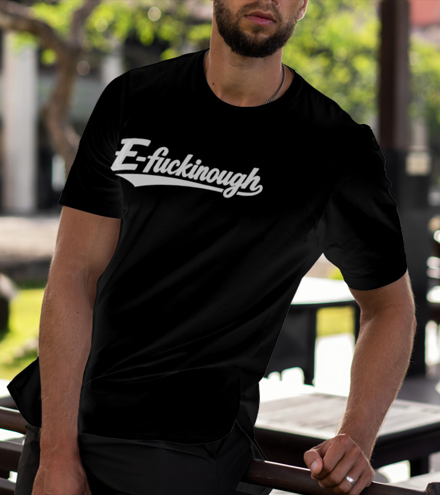 E Fuckinough Slang Sarcastic Humor Bold Retro Script T-Shirt
