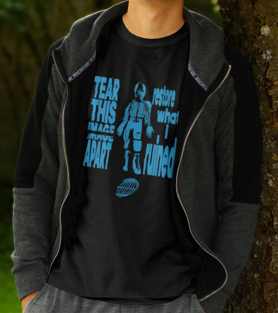 Tear This Apart Restore What I Ruined T-Shirt