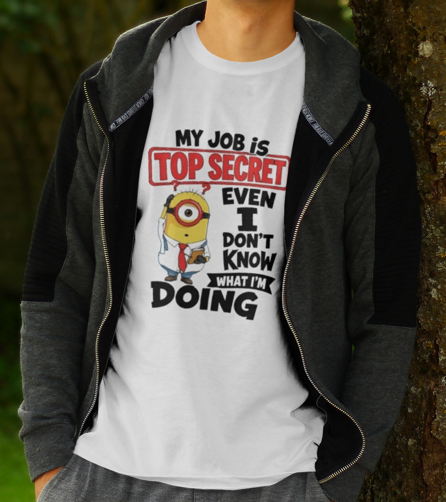 Minion My Job Is Top Secret Even I Don't Know What I'm Doing T-Shirt