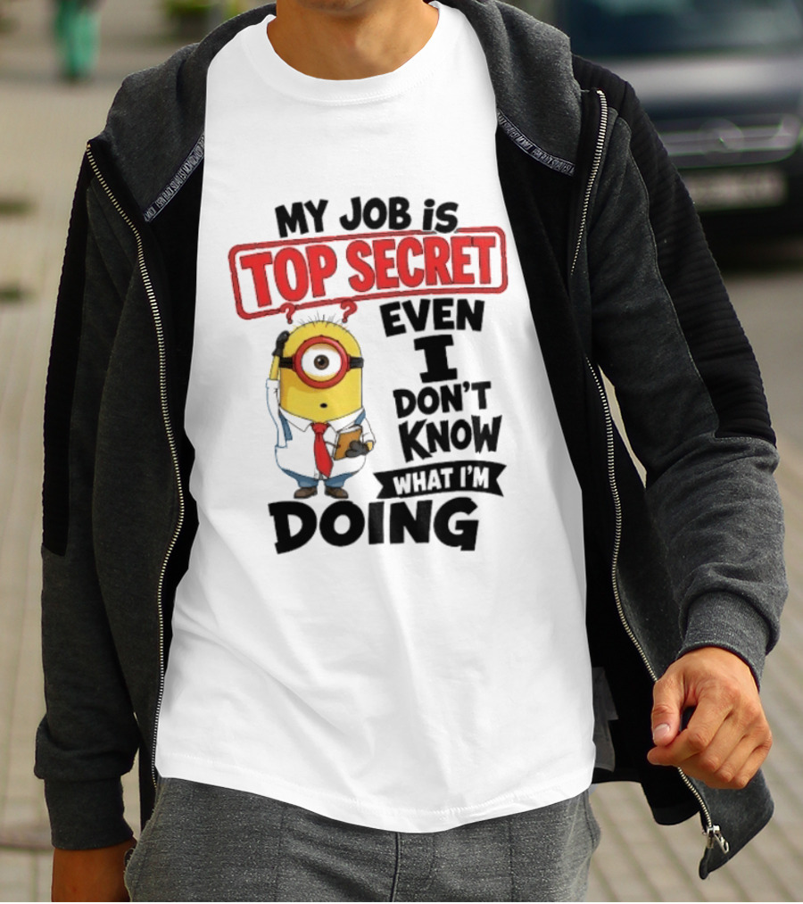 Minion My Job Is Top Secret Even I Don't Know What I'm Doing T-Shirt