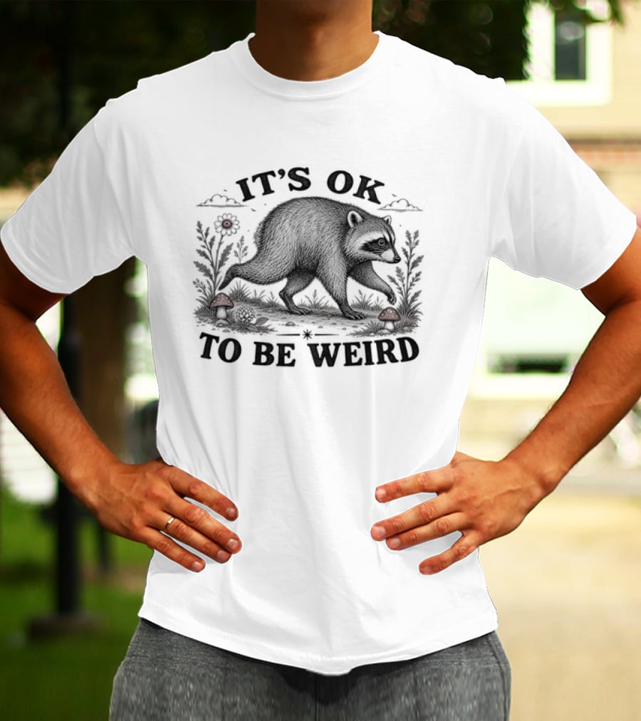 IT'S OK TO BE WEIRD Raccoon Nature Animal Silhouette With Mushrooms And Flowers T-Shirt
