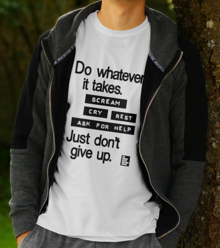 Do Whatever It Takes Just Don't Give Up To Write Love On Her Arms T-Shirt