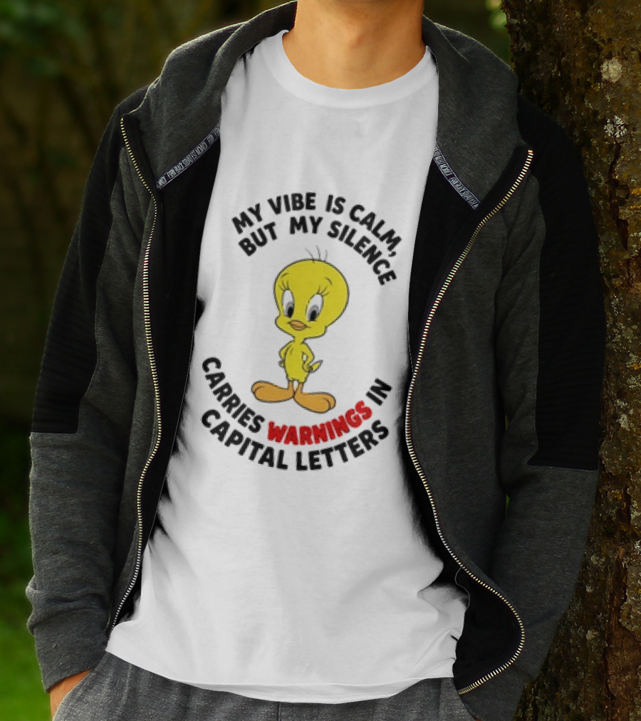 Tweety Bird My Vibe Is Calm But My Silence Carries Warnings In Capital Letters T-Shirt