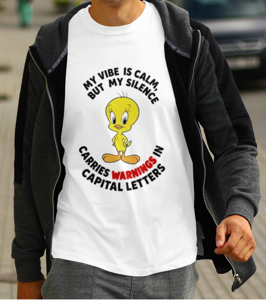 Tweety Bird My Vibe Is Calm But My Silence Carries Warnings In Capital Letters T-Shirt