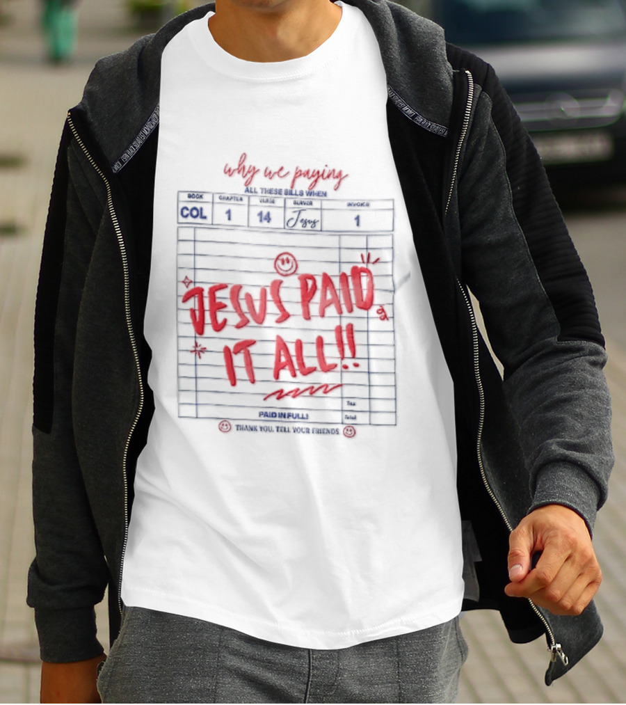 Why We Paying All These Bills Jesus Paid It All Guest Check Receipt Smiley Face T-Shirt