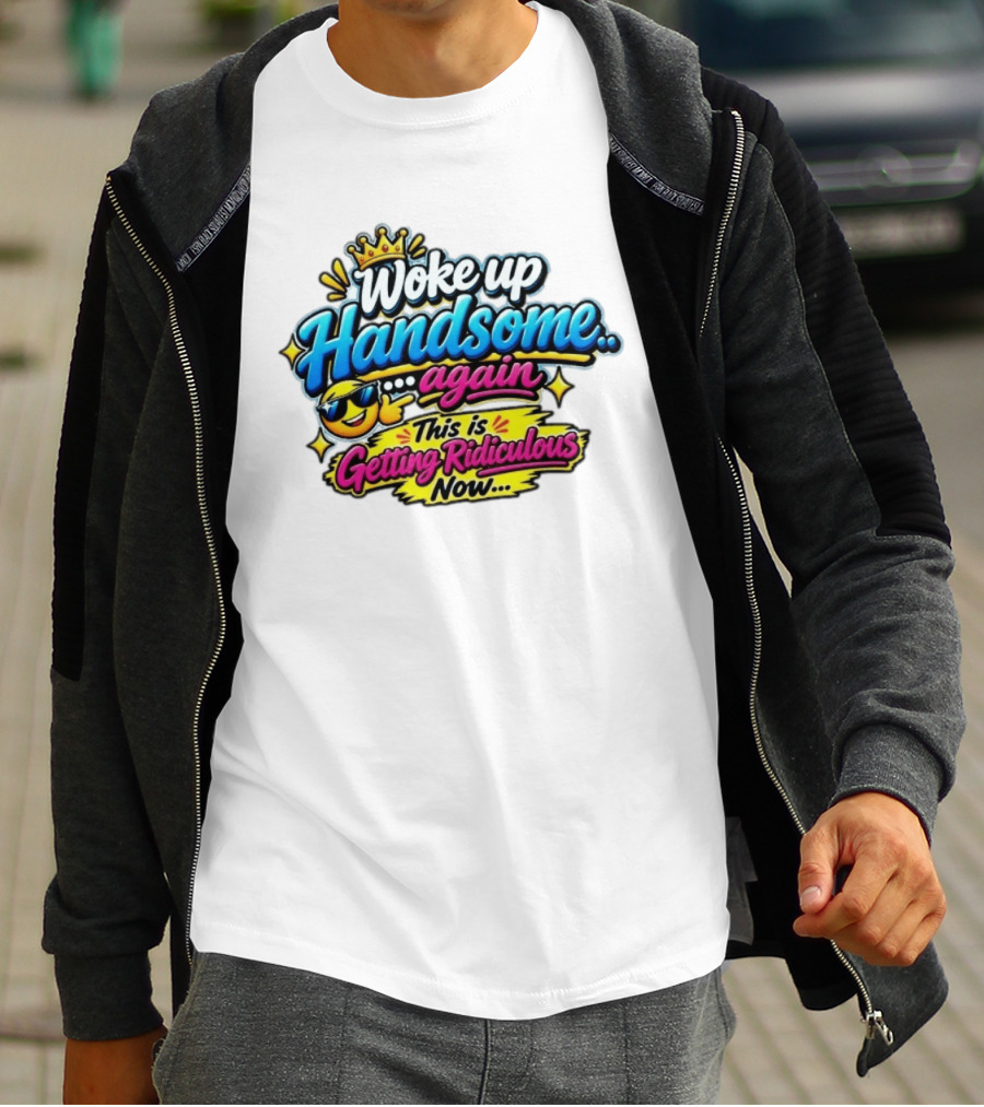Woke Up Handsome Again This Is Getting Ridiculous Now Emoji Crown Sunglasses T-Shirt
