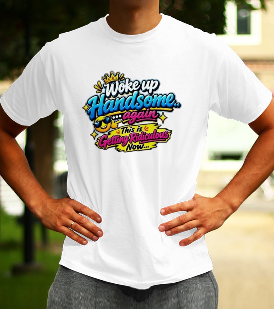 Woke Up Handsome Again This Is Getting Ridiculous Now Emoji Crown Sunglasses T-Shirt