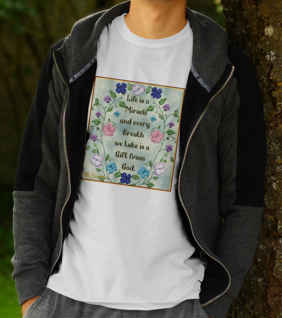 Life Is A Miracle Every Breath We Take Gift From God Floral T-Shirt