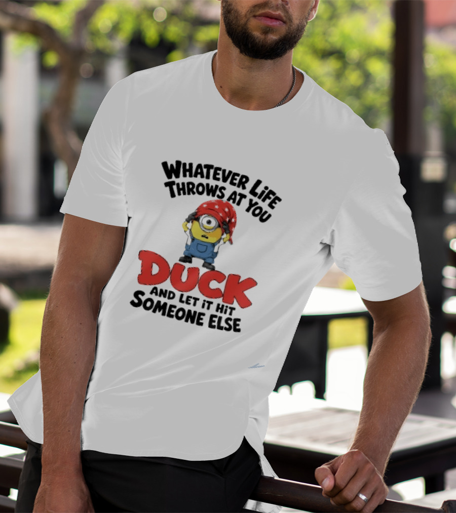 Whatever Life Throws At You Duck Minion Let It Hit Someone Else T-Shirt