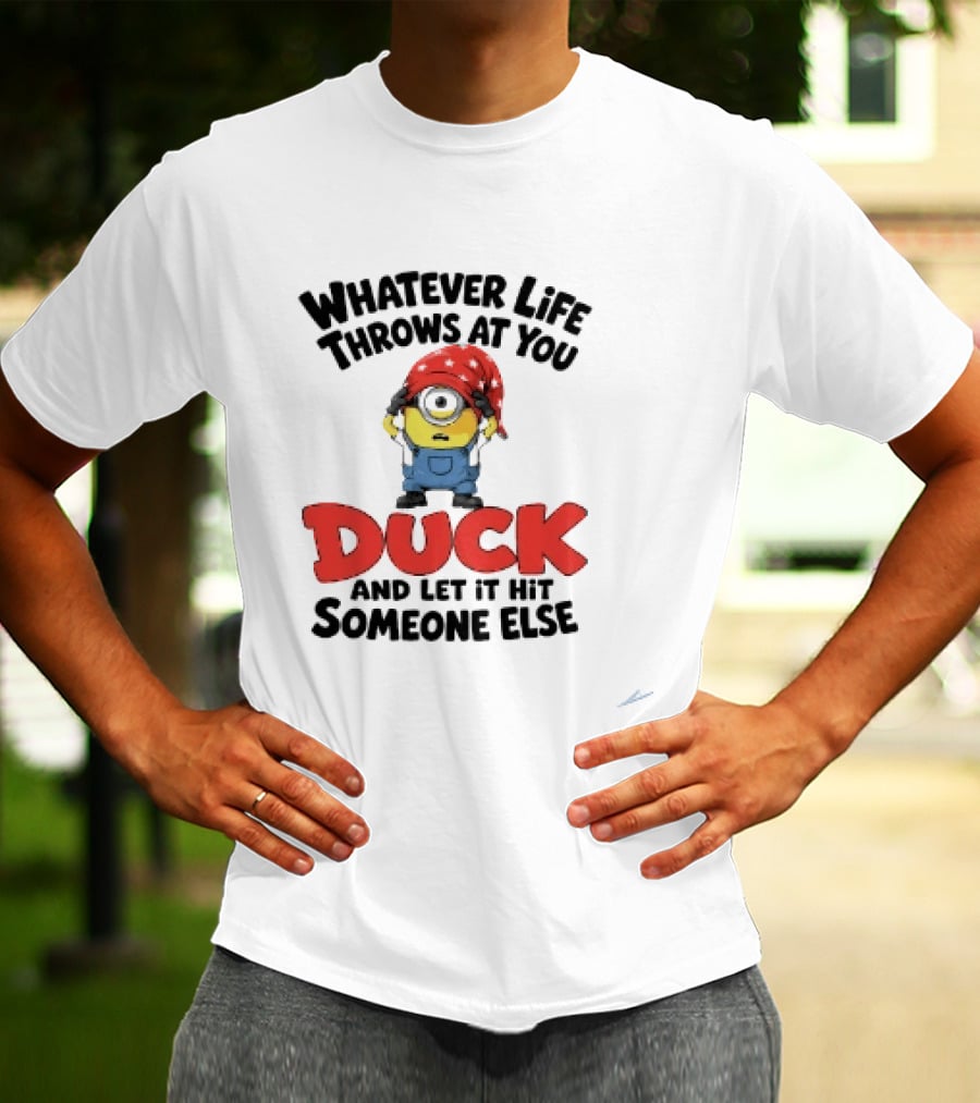 Whatever Life Throws At You Duck Minion Let It Hit Someone Else T-Shirt
