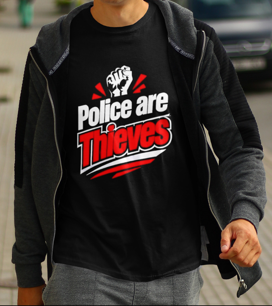 Police Are Thieves Activism Protest Fist T-Shirt