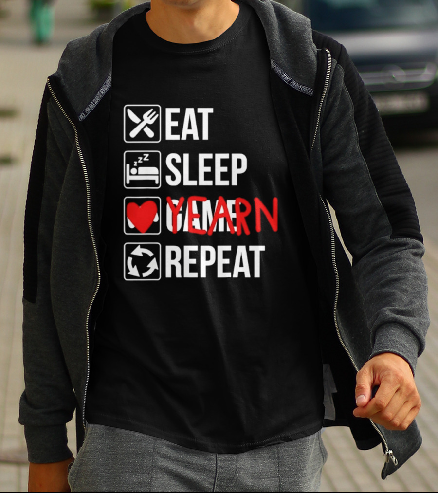 Eat Sleep Yearn Repeat Gaming Gamer Video Games T-Shirt
