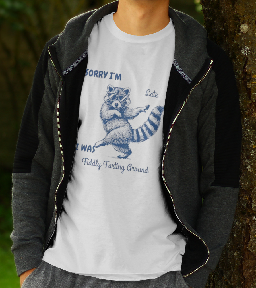 Sorry I'm Late I Was Fiddly Farting Around Raccoon T-Shirt