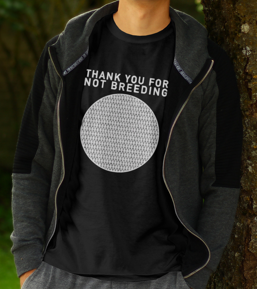Thank You For Not Breeding Childfree Overpopulation T-Shirt