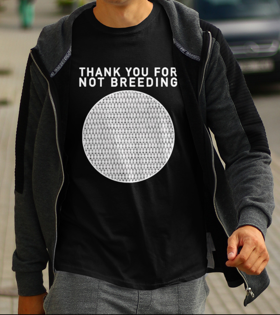 Thank You For Not Breeding Childfree Overpopulation T-Shirt