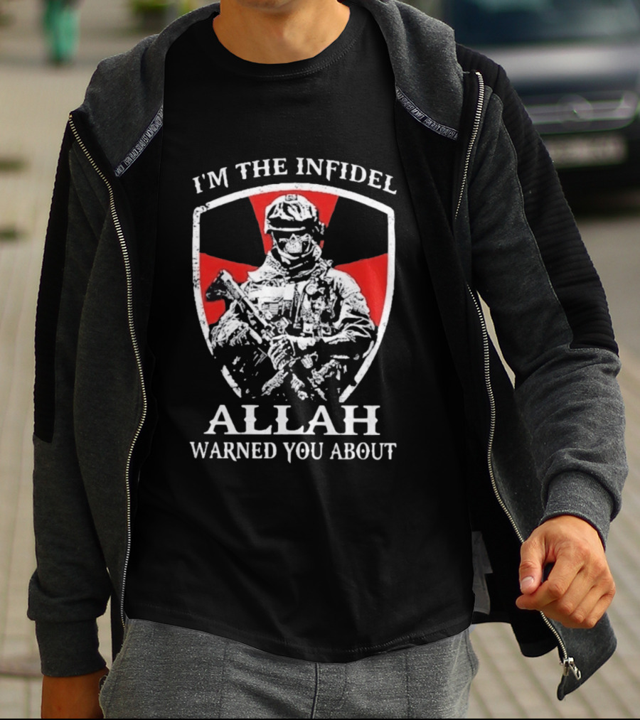 I'm The Infidel Allah Warned You About Military Soldier T-Shirt