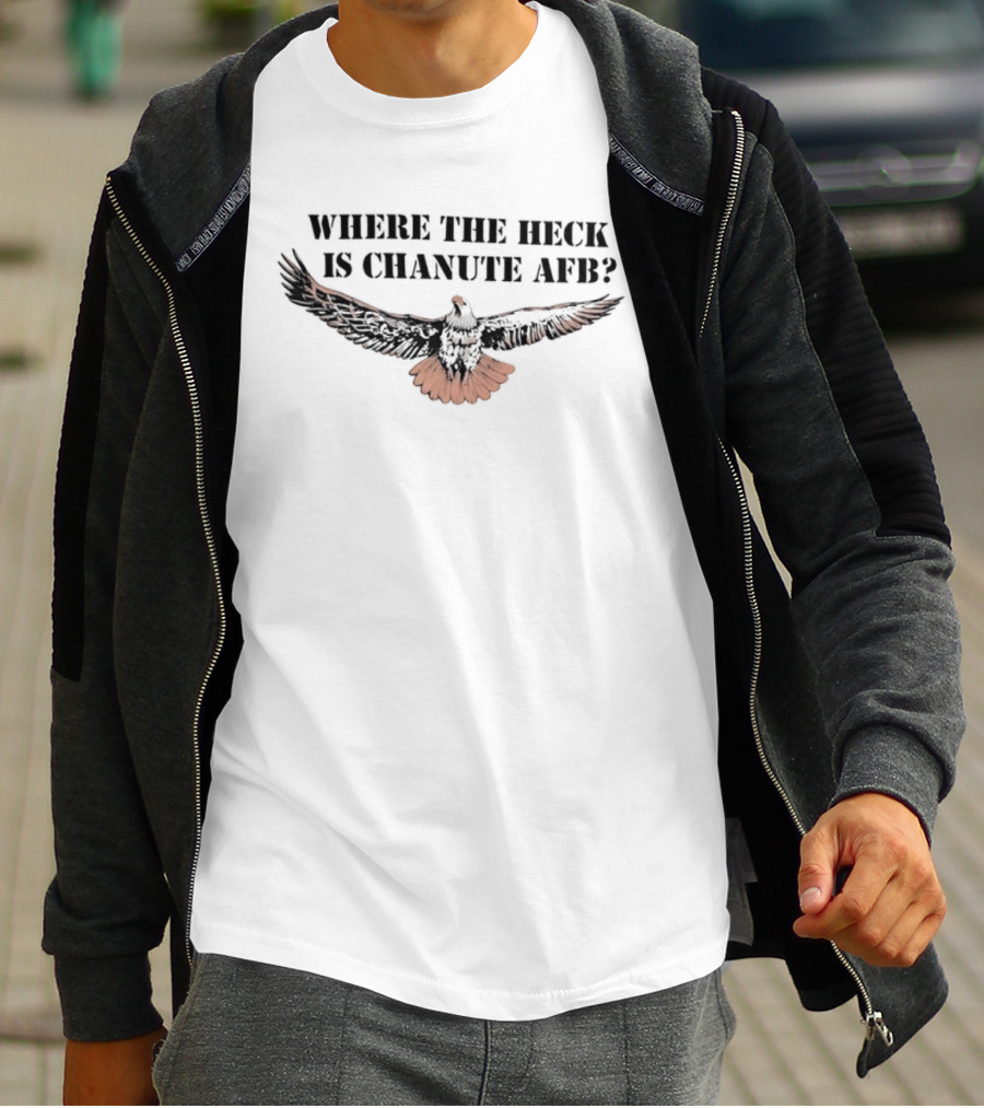 Where The Heck Is Chanute AFB With Eagle T-Shirt