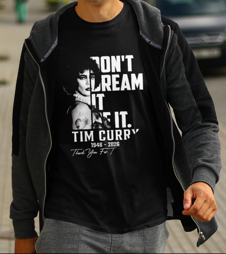 Tim Curry 1946 2026 Don't Dream It Be It Thank You T-Shirt