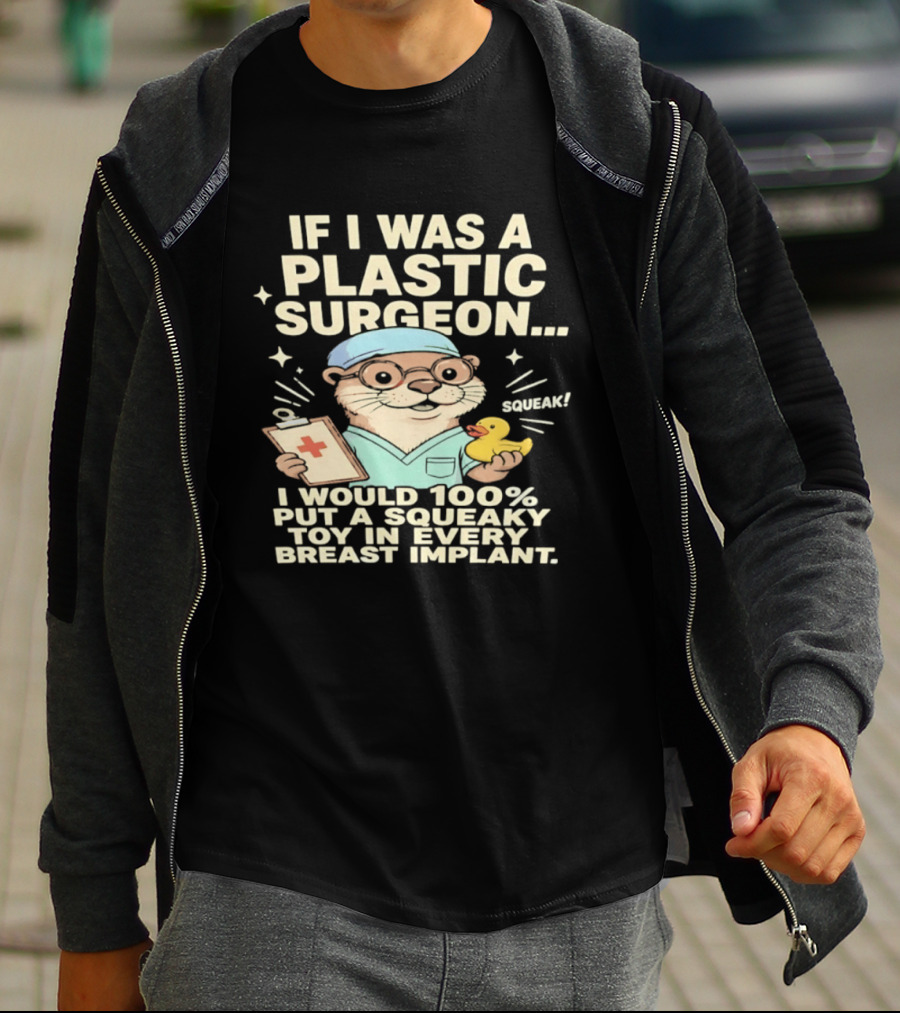 If I Was A Plastic Surgeon Otter With Toy And Squeak Humor T-Shirt