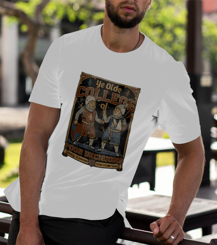 Ye Olde College Of Poor Decisions Two Wounded Medieval Knights Verily It Seemed Wise At The Time T-Shirt