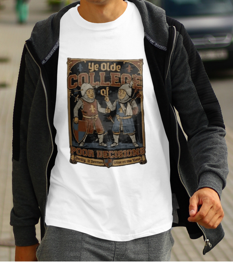 Ye Olde College Of Poor Decisions Two Wounded Medieval Knights Verily It Seemed Wise At The Time T-Shirt