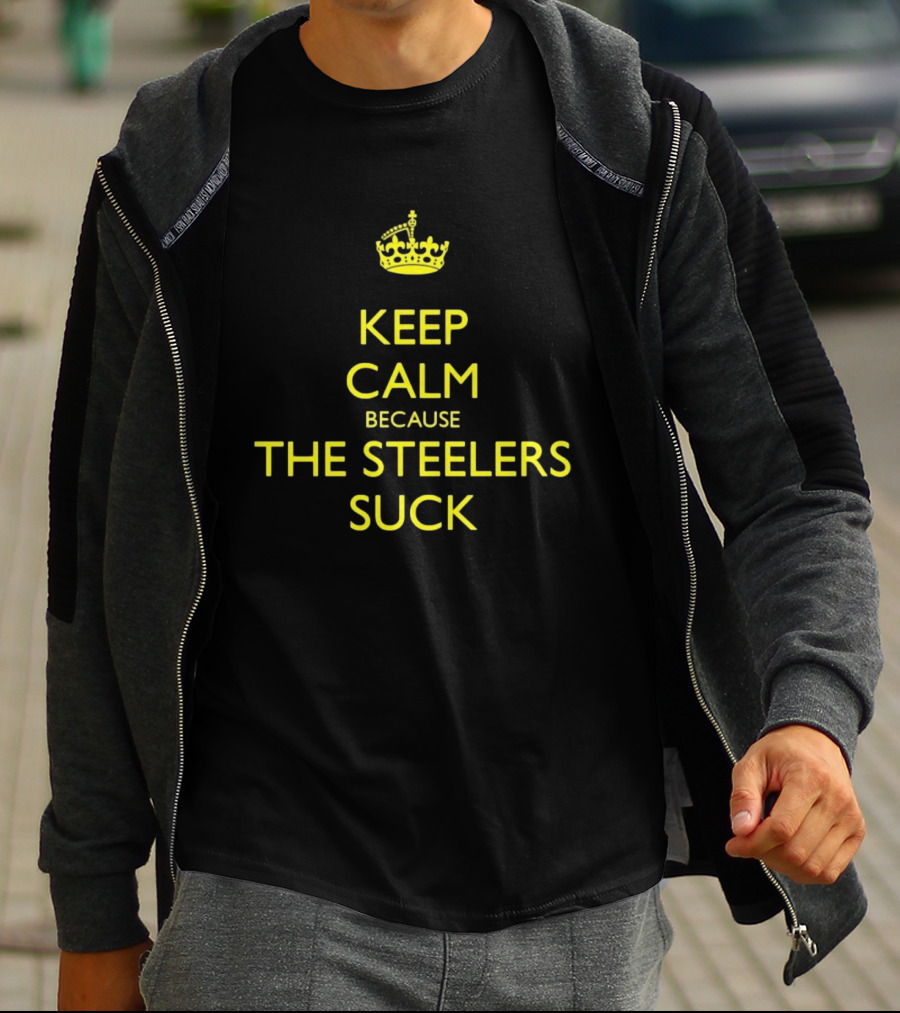 Keep Calm Because The Steelers Suck T-Shirt