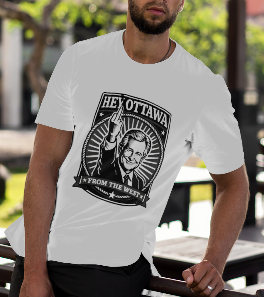 Hey Ottawa From The West Political Western Canada Middle Finger T-Shirt