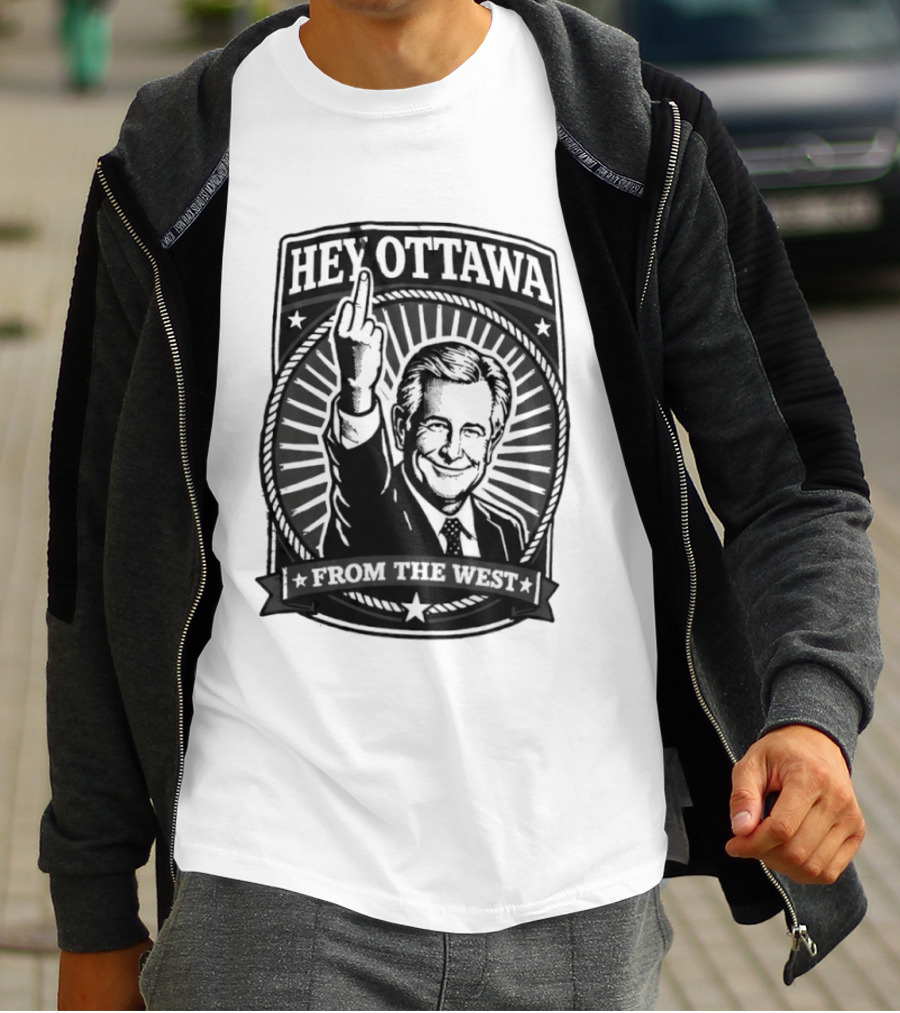 Hey Ottawa From The West Political Western Canada Middle Finger T-Shirt