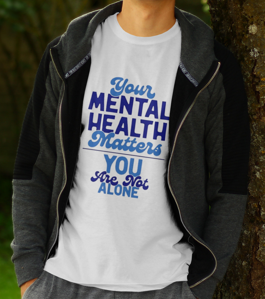 Your Mental Health Matters You Are Not Alone Empowering Reminder T-Shirt