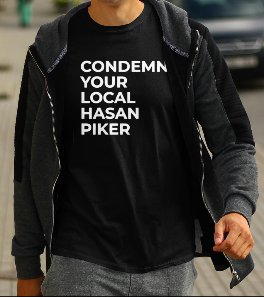 Condemn Your Local Hasan Piker HasanAbi Merchandise T-Shirt
