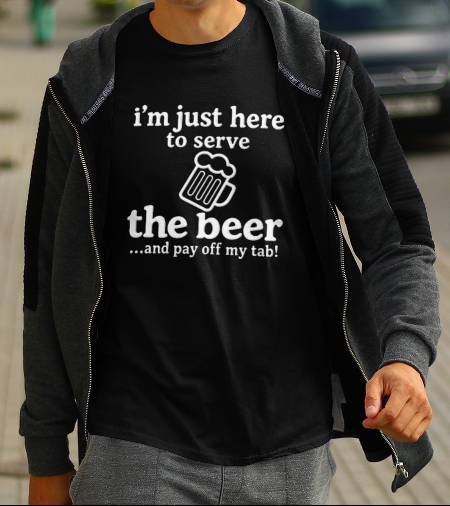 I'm Just Here To Serve The Beer And Pay Off My Tab Foaming Line T-Shirt