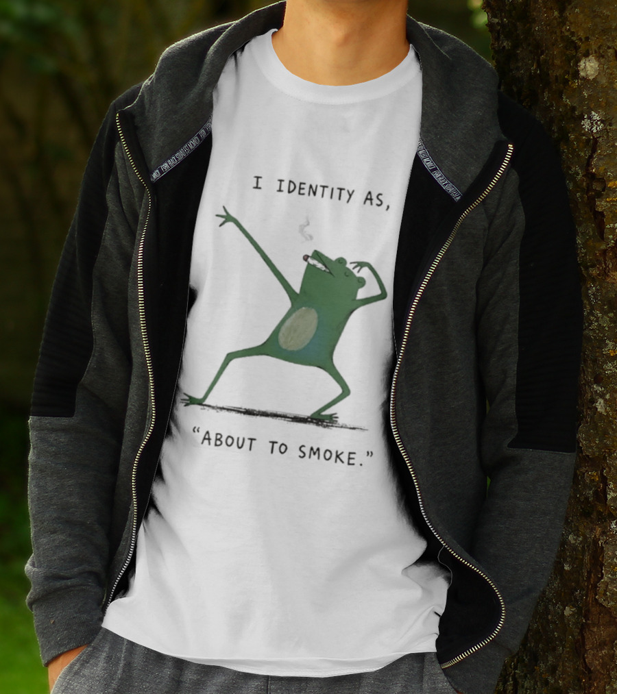 I Identity As About To Smoke Frog Dancing T-Shirt