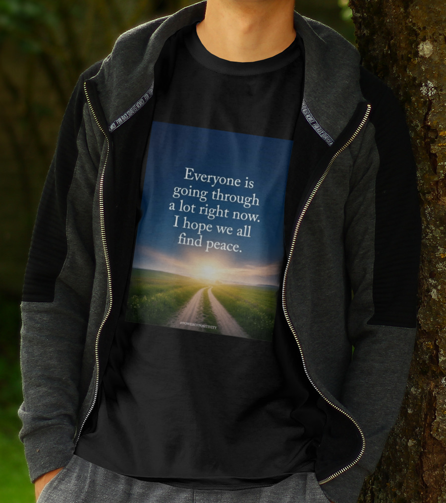 Everyone Is Going Through A Lot Right Now I Hope We All Find Peace Pathway Sunrise Power Of Positivity T-Shirt