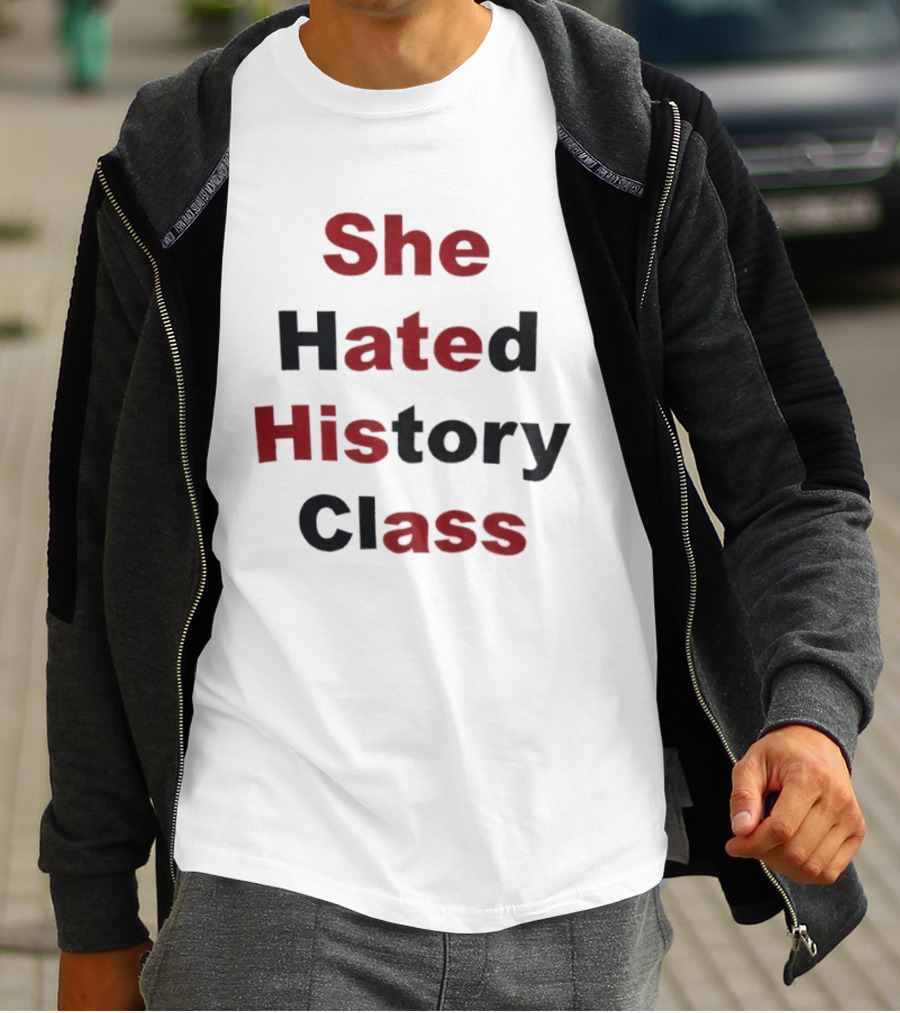 She Hated History Class Humor Student Education T-Shirt