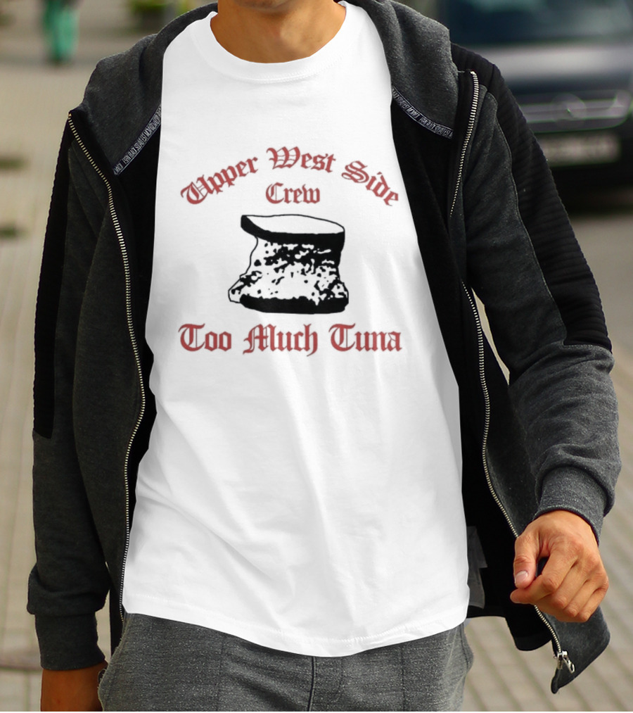 Upper West Side Crew Too Much Tuna Kroll Show Sketch Comedy Iconic Phrase T-Shirt
