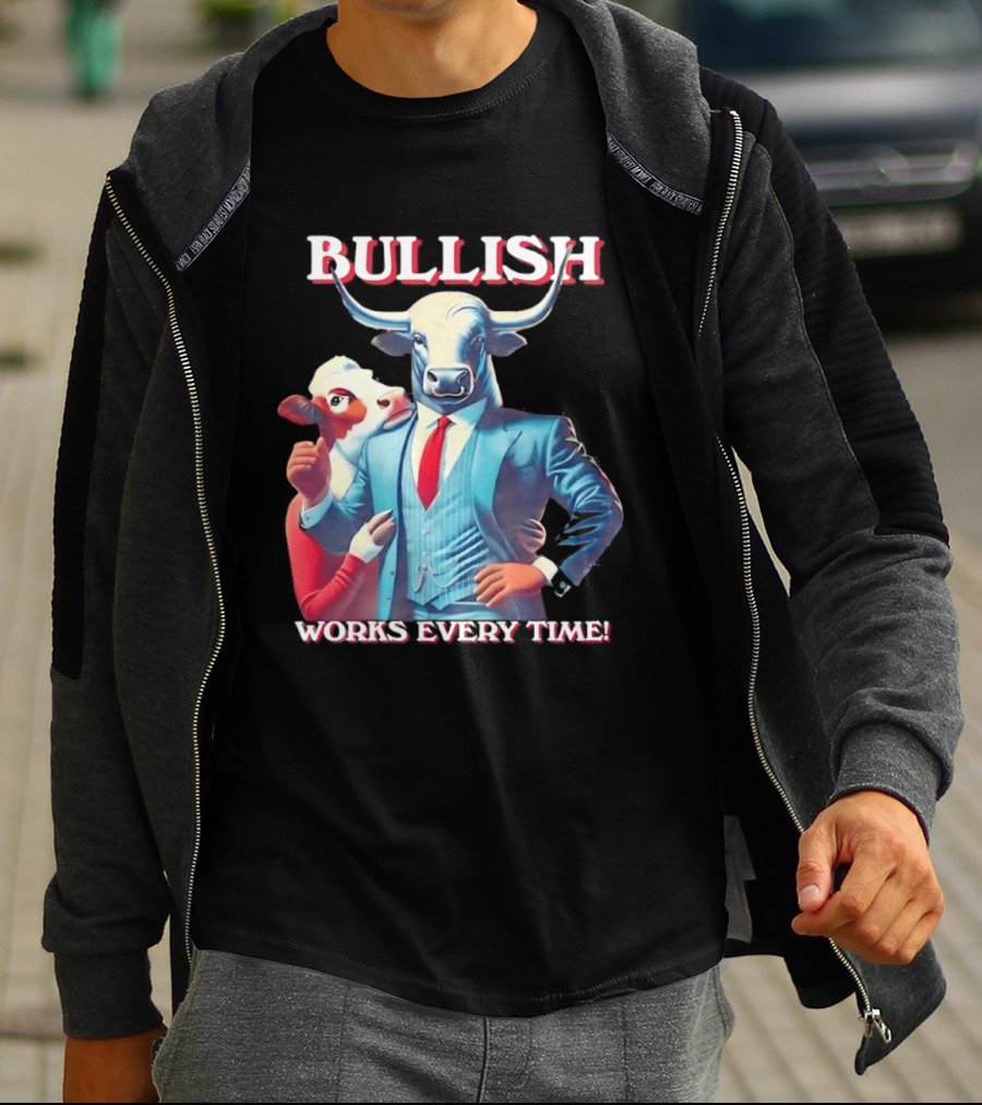 BULLISH Bull Market Investing Works Every Time T-Shirt