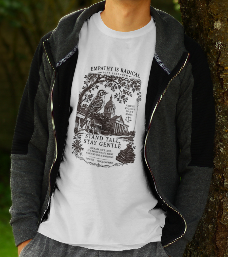 To Kill A Mockingbird Empathy Is Radical Stand Tall Stay Gentle T-Shirt