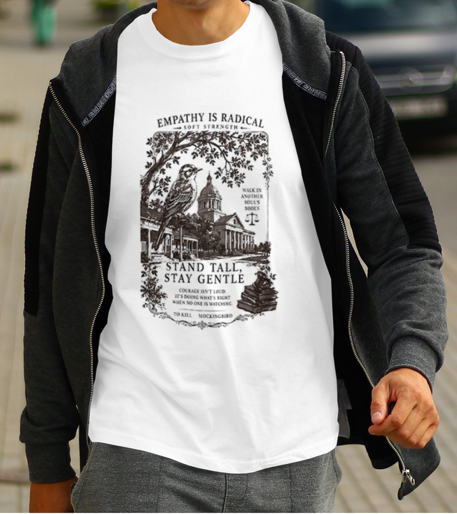 To Kill A Mockingbird Empathy Is Radical Stand Tall Stay Gentle T-Shirt