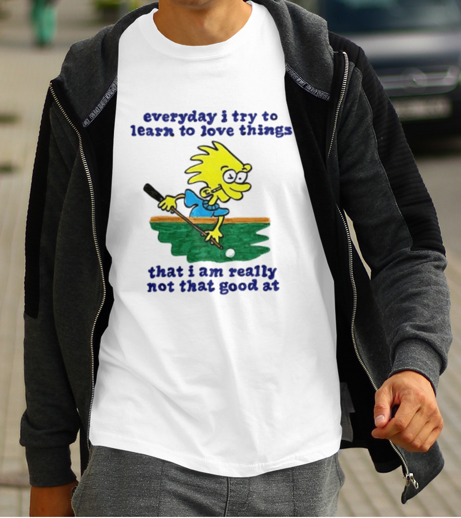 Everyday I Try To Learn To Love Things That I Am Really Not That Good At Cartoon Character Playing Pool T-Shirt