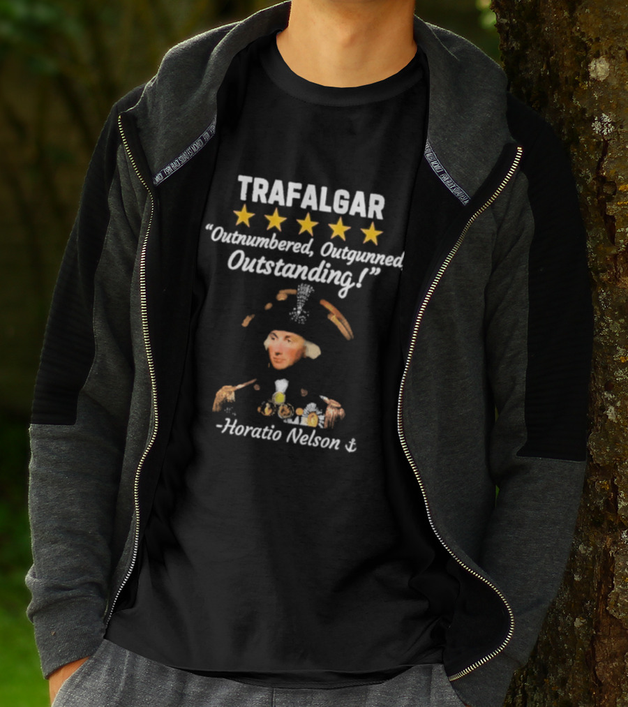Trafalgar 5 Star Outnumbered Outgunned Outstanding Horatio Nelson T-Shirt