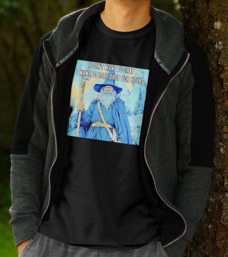 I Don't Want To Chat I Want To Lore Drop For Hours Wizard Staff Blue Cloak Tower T-Shirt