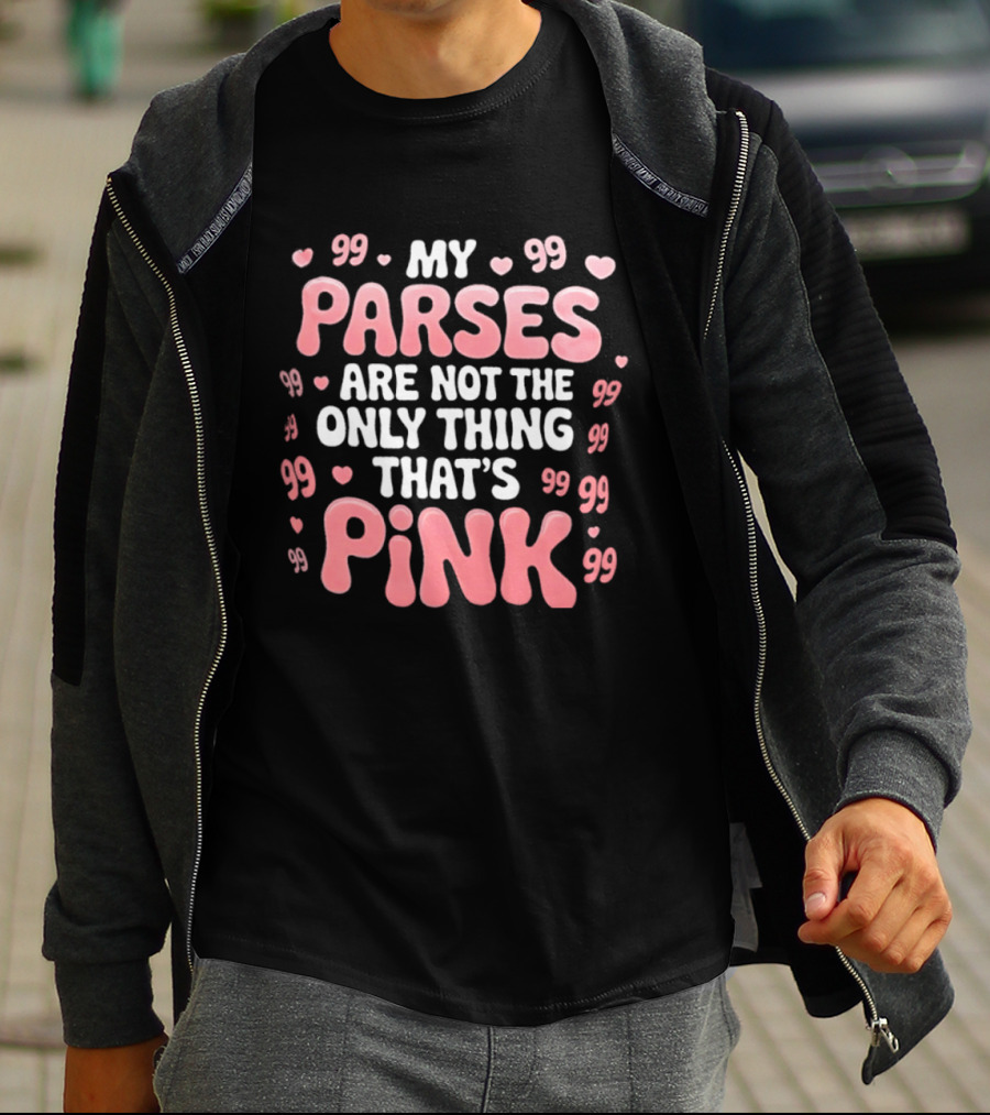 My Parses Are Not The Only Thing That's Pink Hearts And Quotes T-Shirt