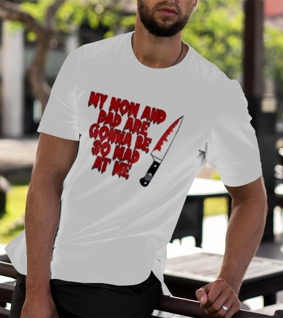 My Mom And Dad Are Gonna Be So Mad At Me Bloody Knife T-Shirt