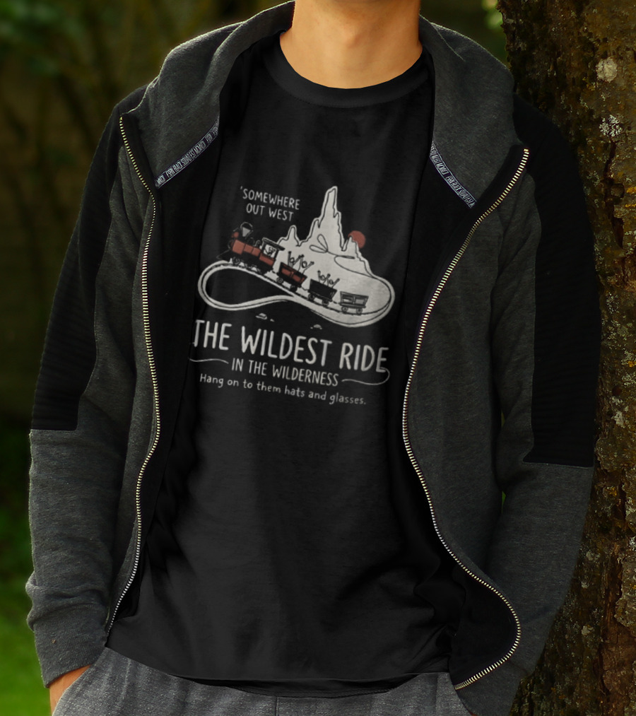 Somewhere Out West The Wildest Ride In The Wilderness Hang On To Them Hats And Glasses T-Shirt