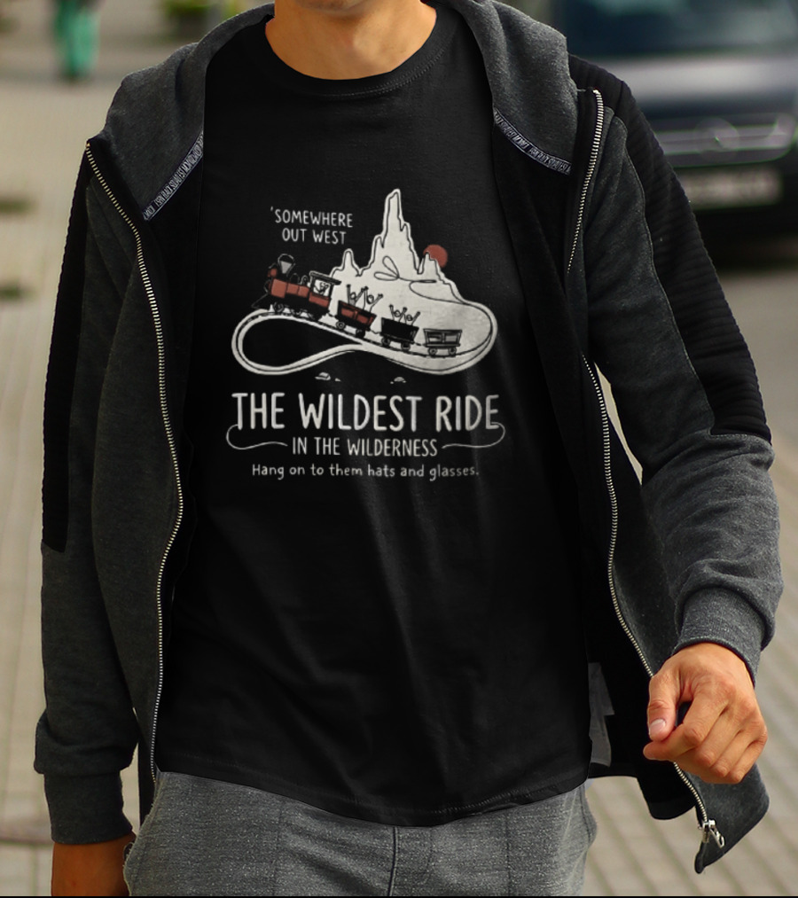 Somewhere Out West The Wildest Ride In The Wilderness Hang On To Them Hats And Glasses T-Shirt