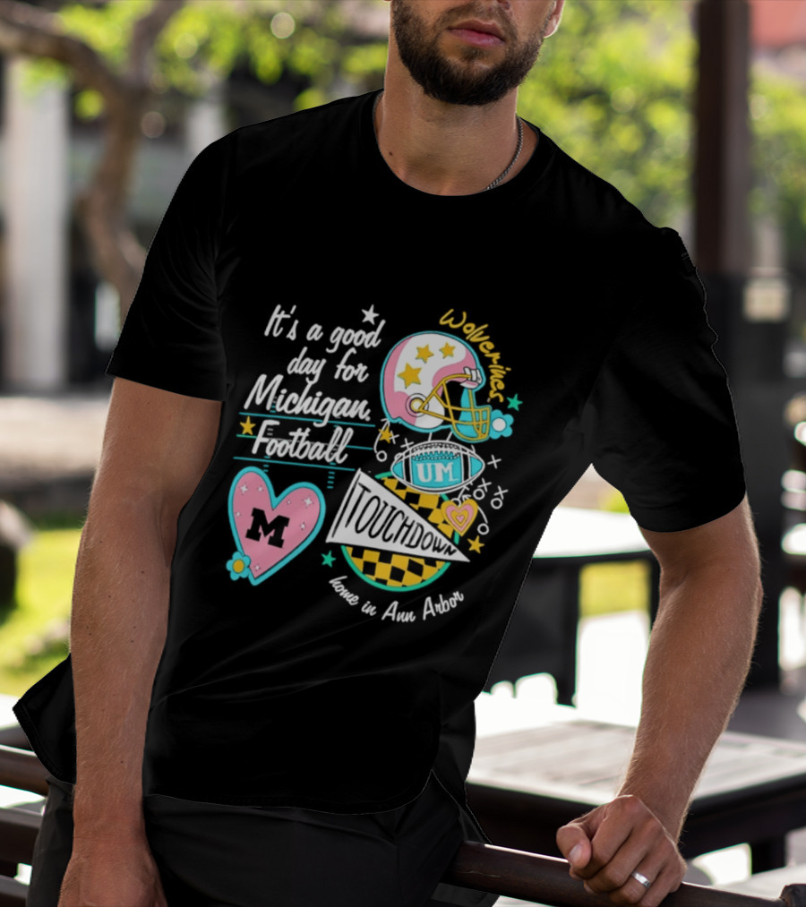 It's A Good Day For Michigan Football Wolverines Home In Ann Arbor Heart M Helmet Touchdown UM T-Shirt