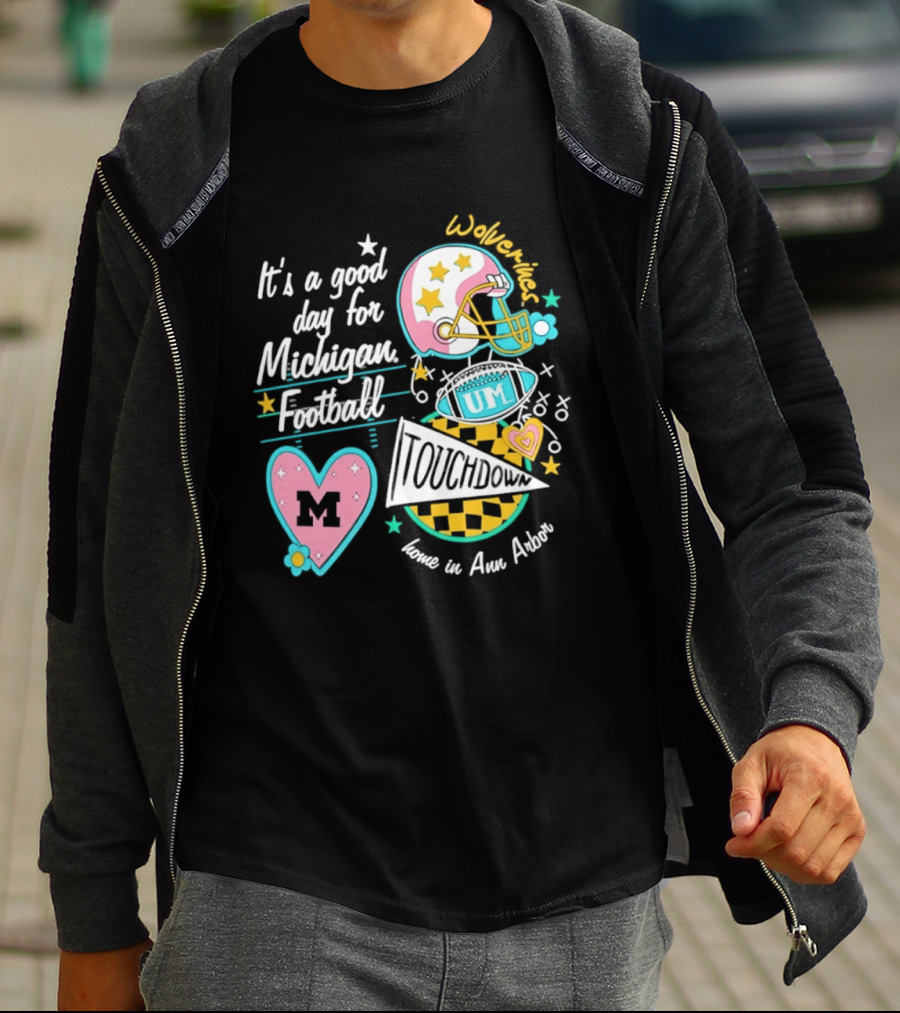 It's A Good Day For Michigan Football Wolverines Home In Ann Arbor Heart M Helmet Touchdown UM T-Shirt