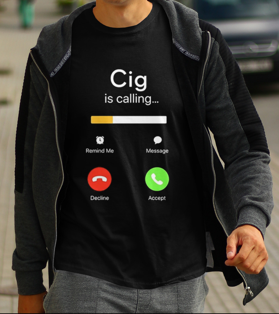 Cig Is Calling Phone Screen Decline Accept Message Remind Me T-Shirt
