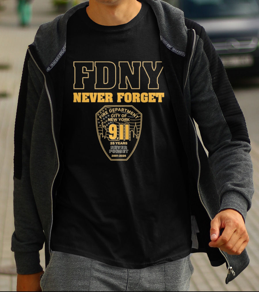 FDNY Never Forget 9 11 25 Years 2001 2026 New York City Fire Department T-Shirt