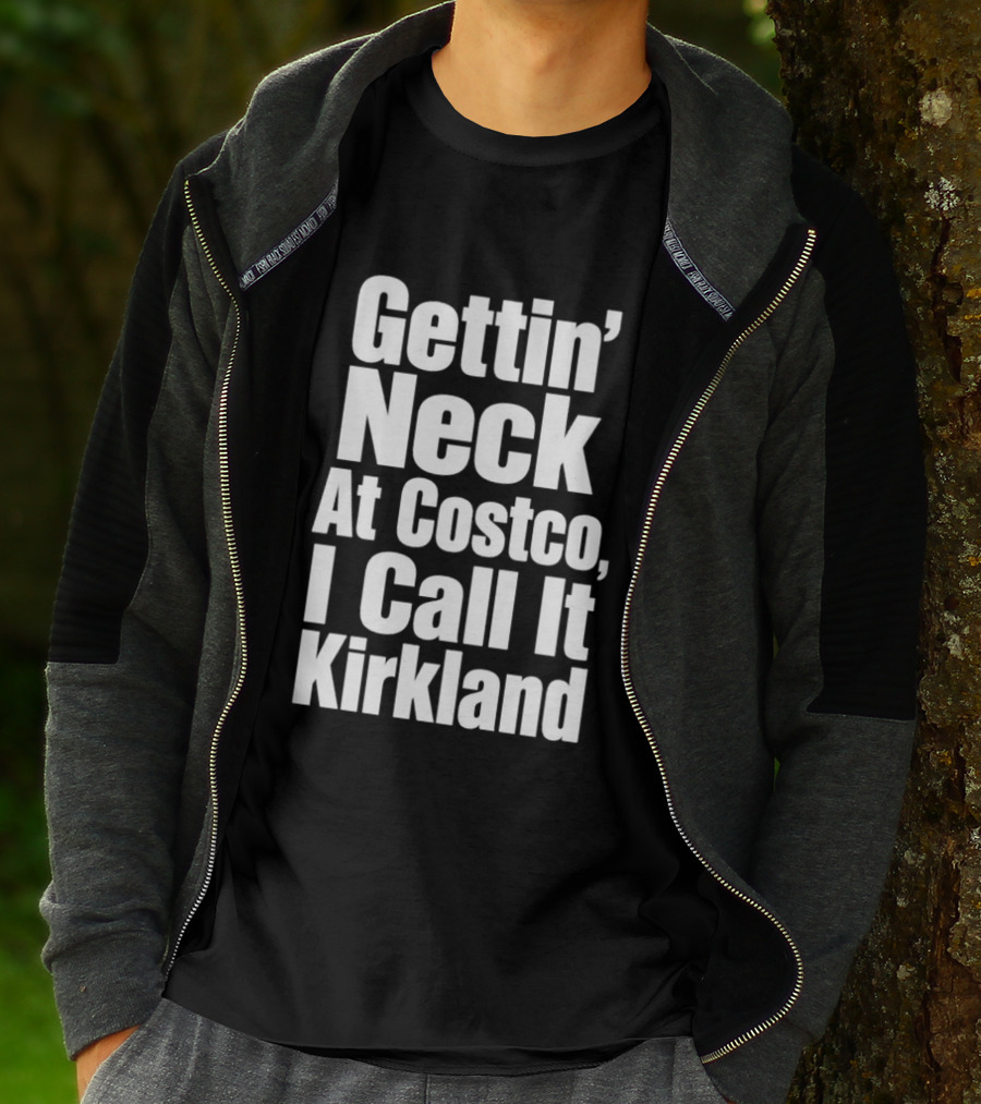 Gettin' Neck At Costco I Call It Kirkland T-Shirt
